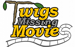 Twigs Missing Movies